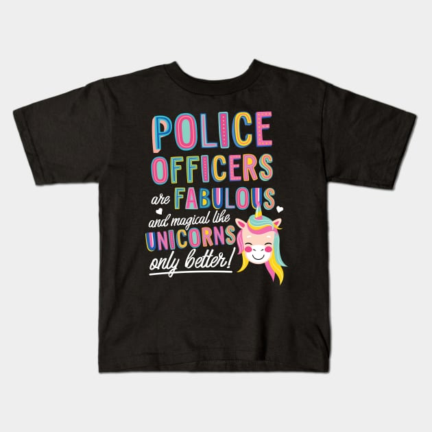 Police Officers are like Unicorns Gift Idea Kids T-Shirt by BetterManufaktur